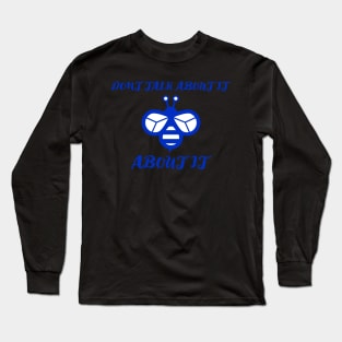 dont talk about it bee about it Long Sleeve T-Shirt
